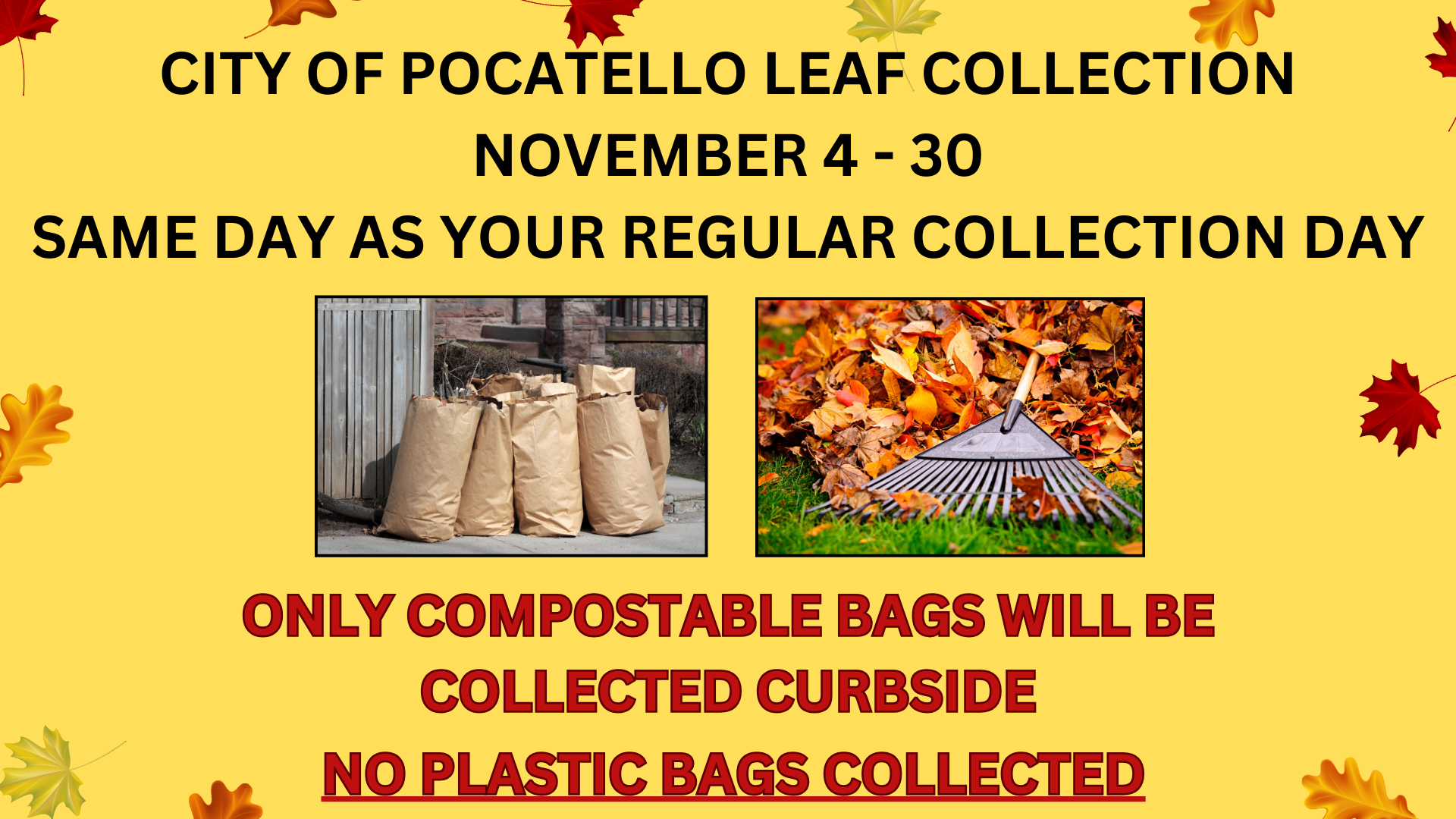 CITY OF POCATELLO - LEAF COLLECTION NOVEMBER 4 - 30 SAME DAY AS YOUR REGULAR COLLECTION DAY